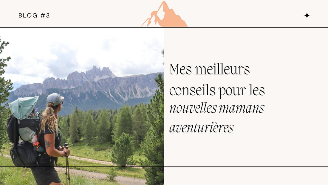 Mes meilleurs conseils pour les nouvelles mamans aventurières