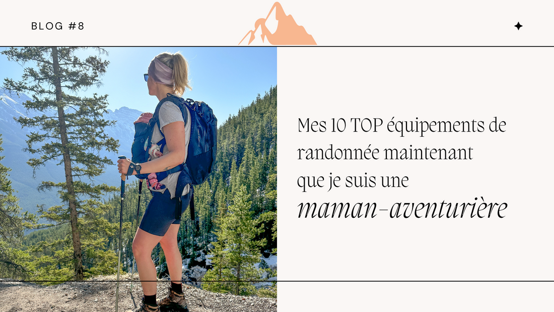 Mes 10 TOP équipements de randonnée maintenant que je suis une maman-aventurière